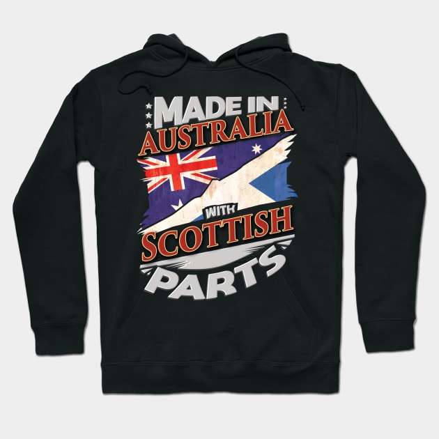 Made In Australia With Scottish Parts - Gift for Scottish From Scotland Hoodie by Country Flags